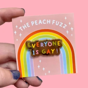 Pin's Everyone is Gay - The Peach Fuzz